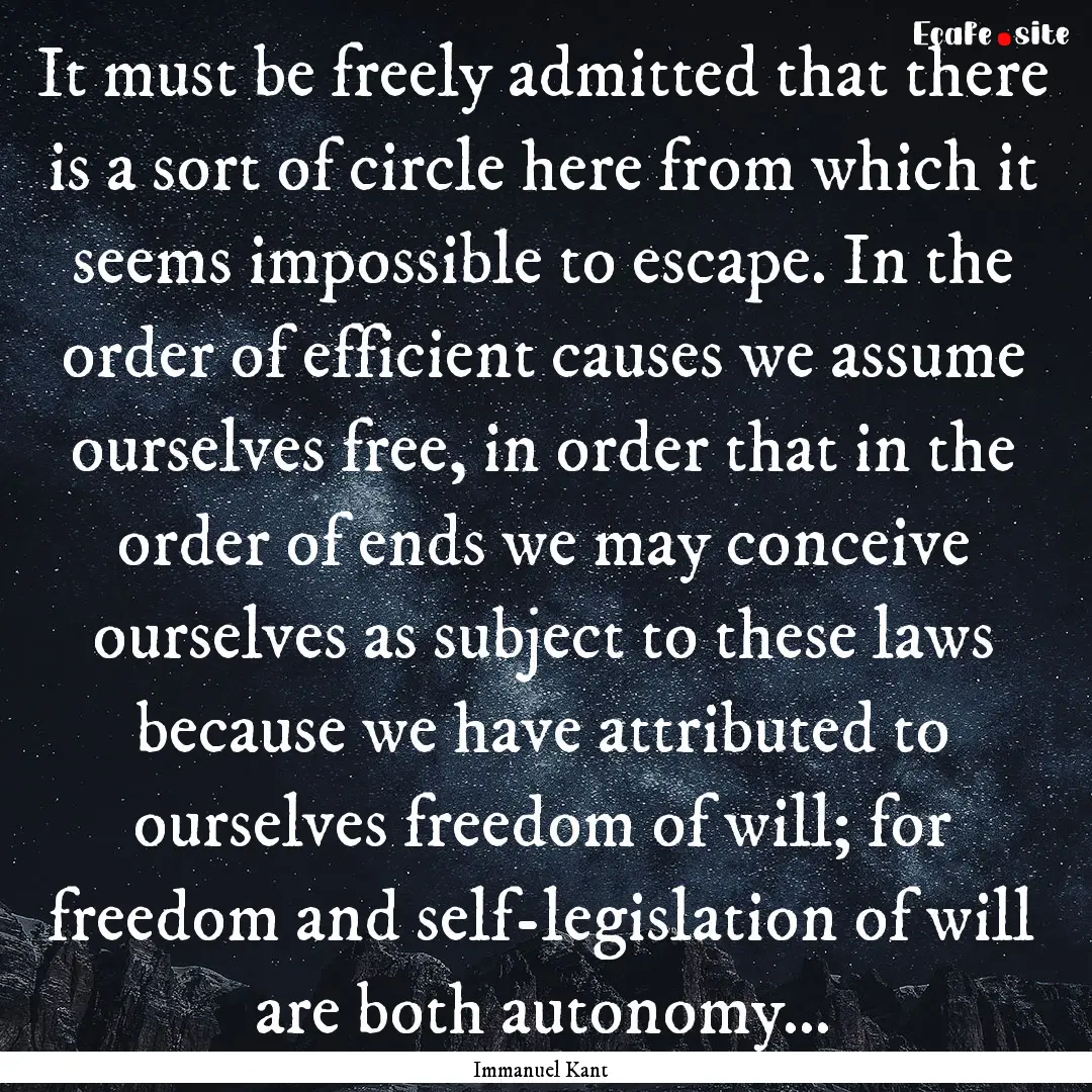 It must be freely admitted that there is.... : Quote by Immanuel Kant