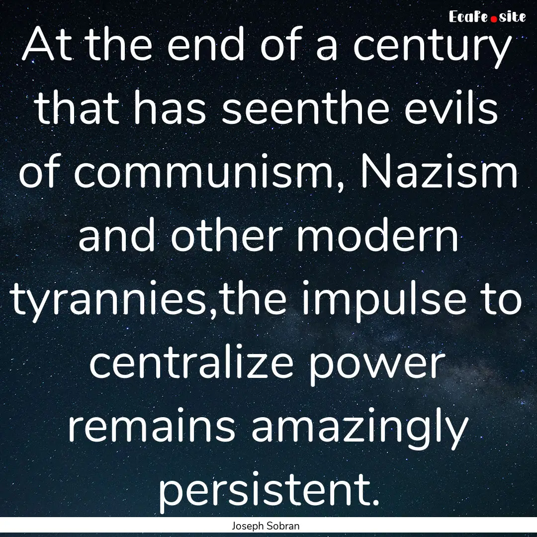 At the end of a century that has seenthe.... : Quote by Joseph Sobran