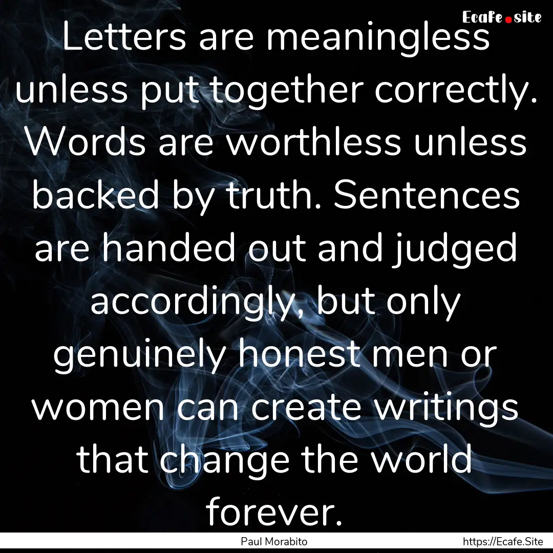 Letters are meaningless unless put together.... : Quote by Paul Morabito