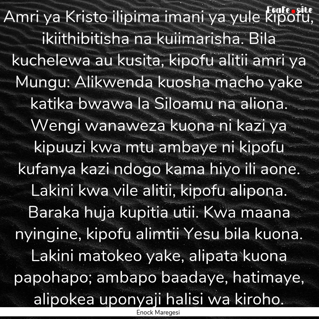 Amri ya Kristo ilipima imani ya yule kipofu,.... : Quote by Enock Maregesi