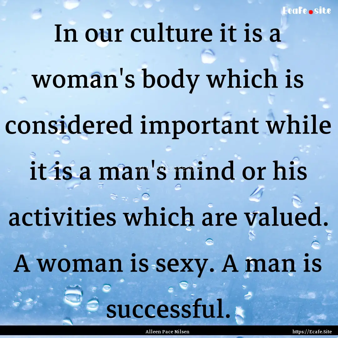 In our culture it is a woman's body which.... : Quote by Alleen Pace Nilsen