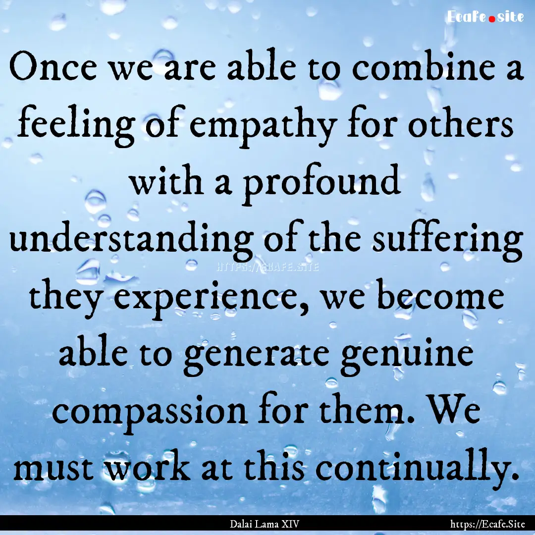 Once we are able to combine a feeling of.... : Quote by Dalai Lama XIV