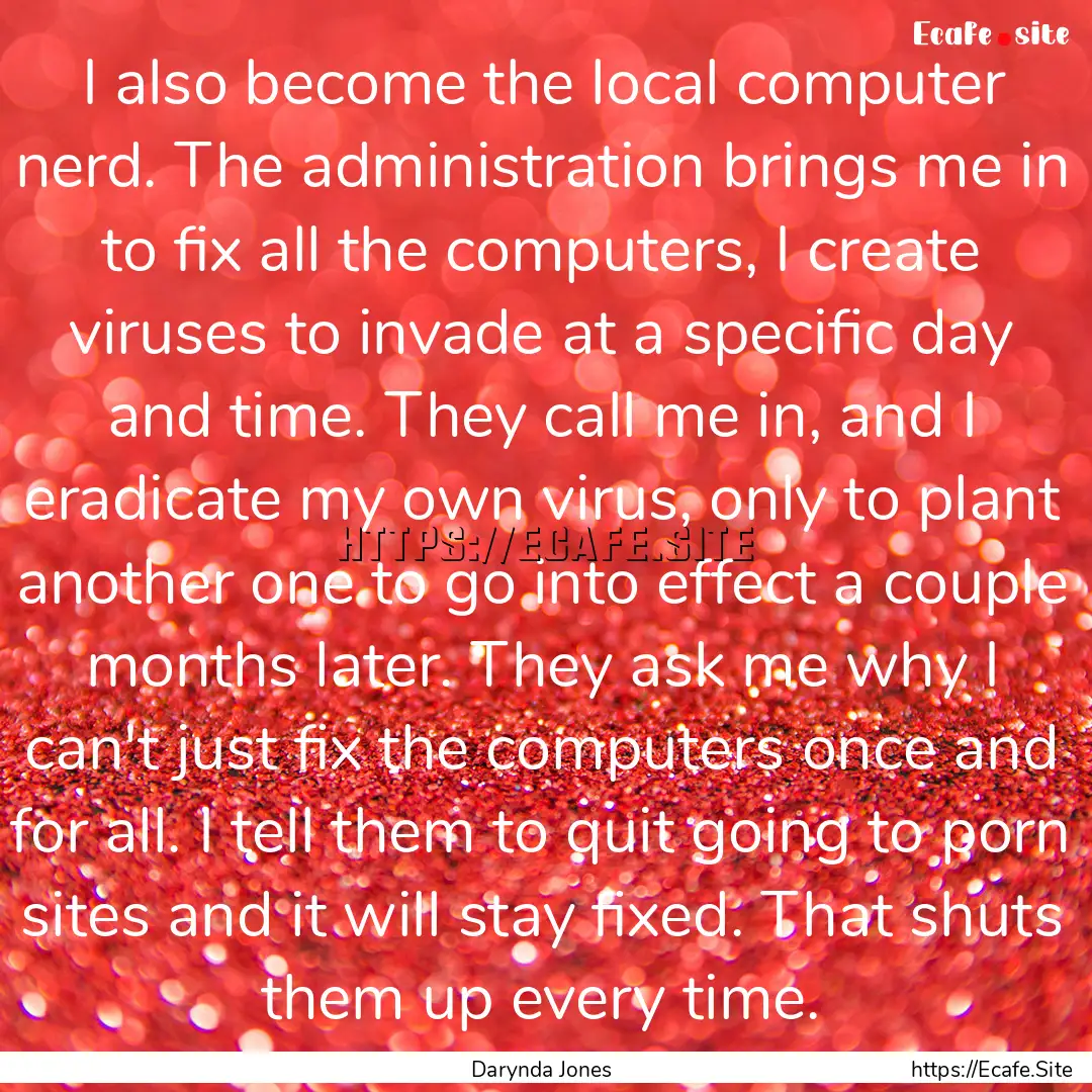 I also become the local computer nerd. The.... : Quote by Darynda Jones