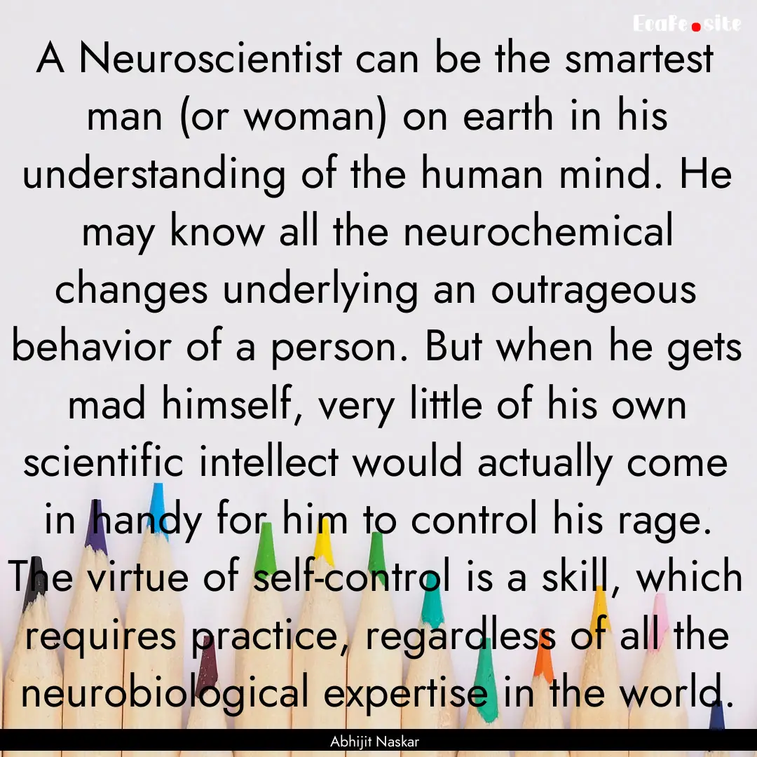 A Neuroscientist can be the smartest man.... : Quote by Abhijit Naskar