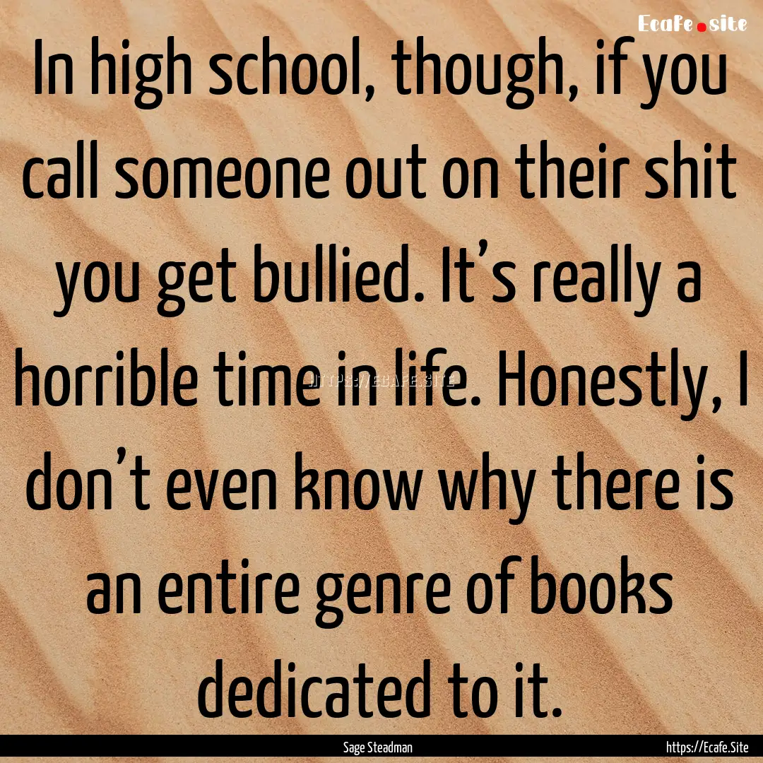 In high school, though, if you call someone.... : Quote by Sage Steadman