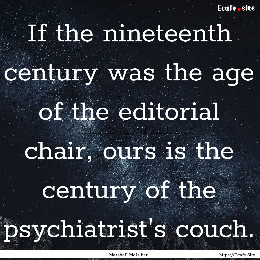 If the nineteenth century was the age of.... : Quote by Marshall McLuhan