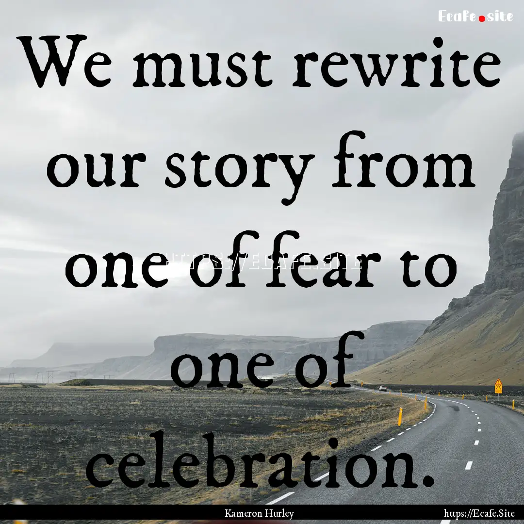 We must rewrite our story from one of fear.... : Quote by Kameron Hurley