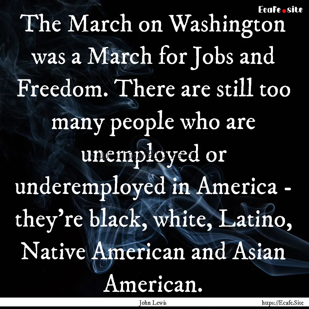 The March on Washington was a March for Jobs.... : Quote by John Lewis