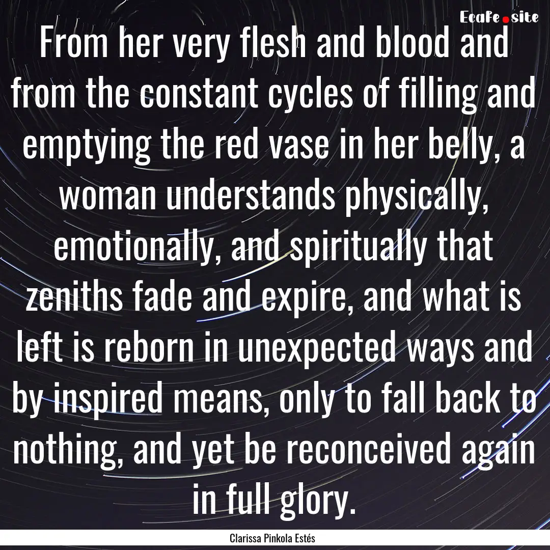 From her very flesh and blood and from the.... : Quote by Clarissa Pinkola Estés