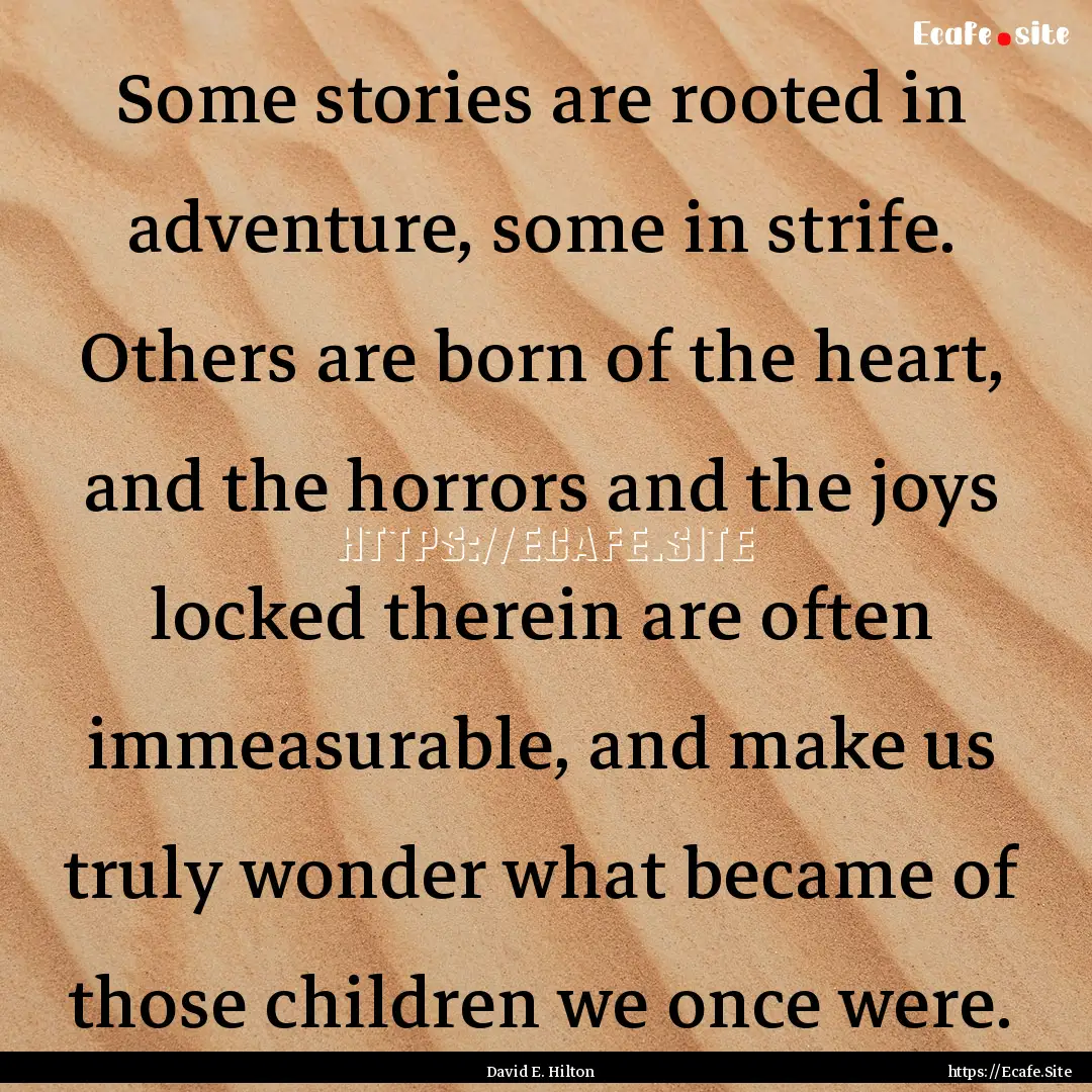 Some stories are rooted in adventure, some.... : Quote by David E. Hilton