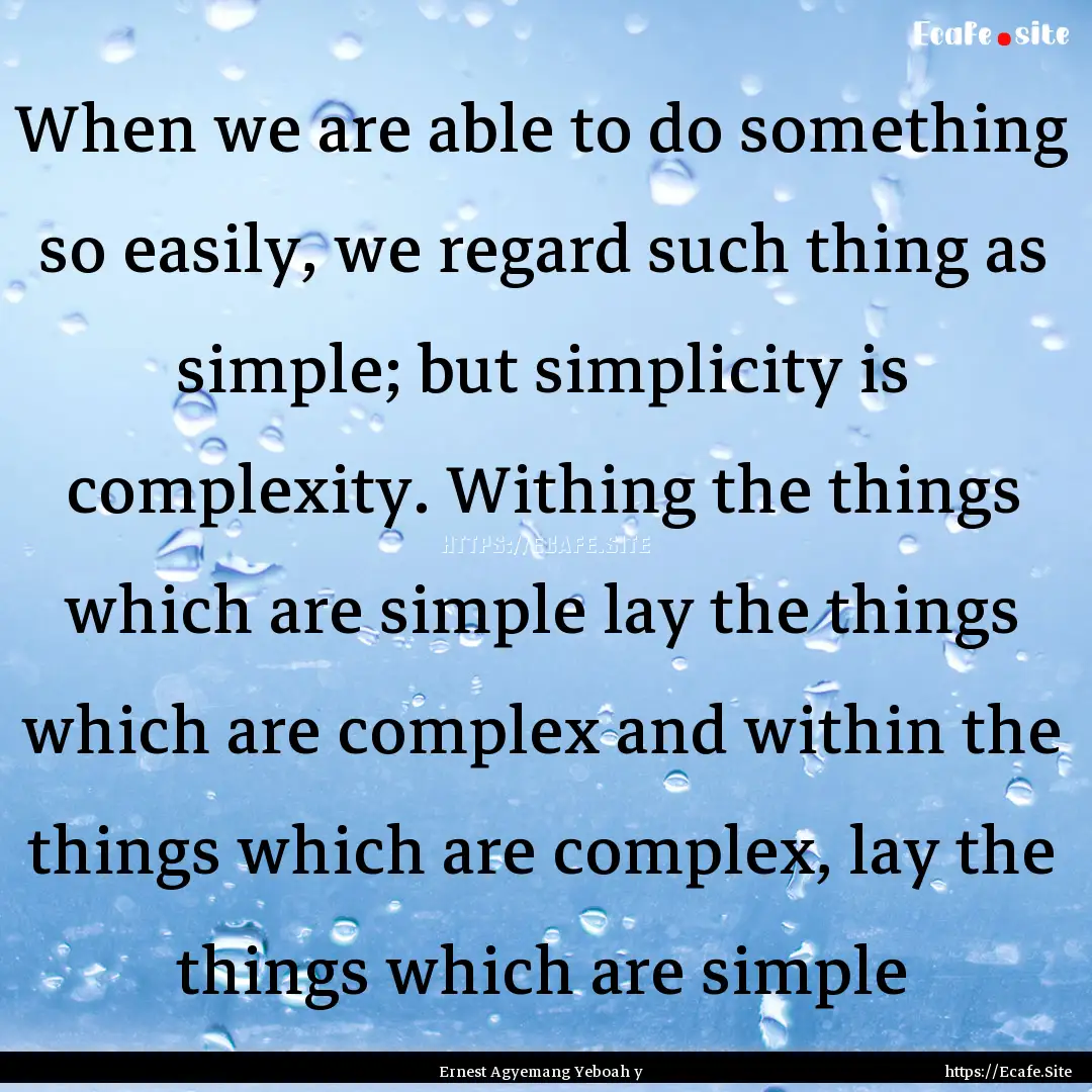 When we are able to do something so easily,.... : Quote by Ernest Agyemang Yeboah y