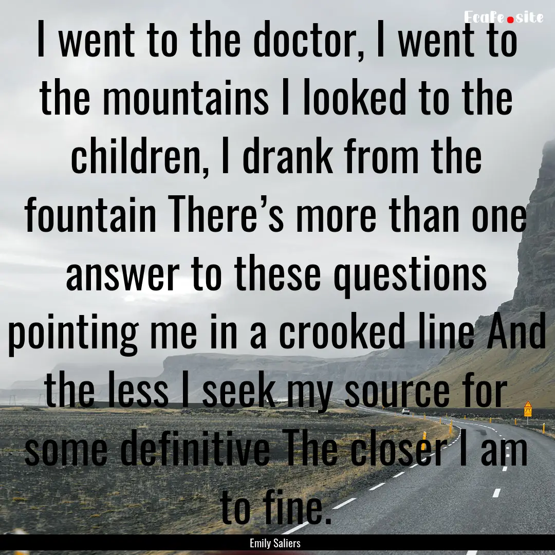 I went to the doctor, I went to the mountains.... : Quote by Emily Saliers