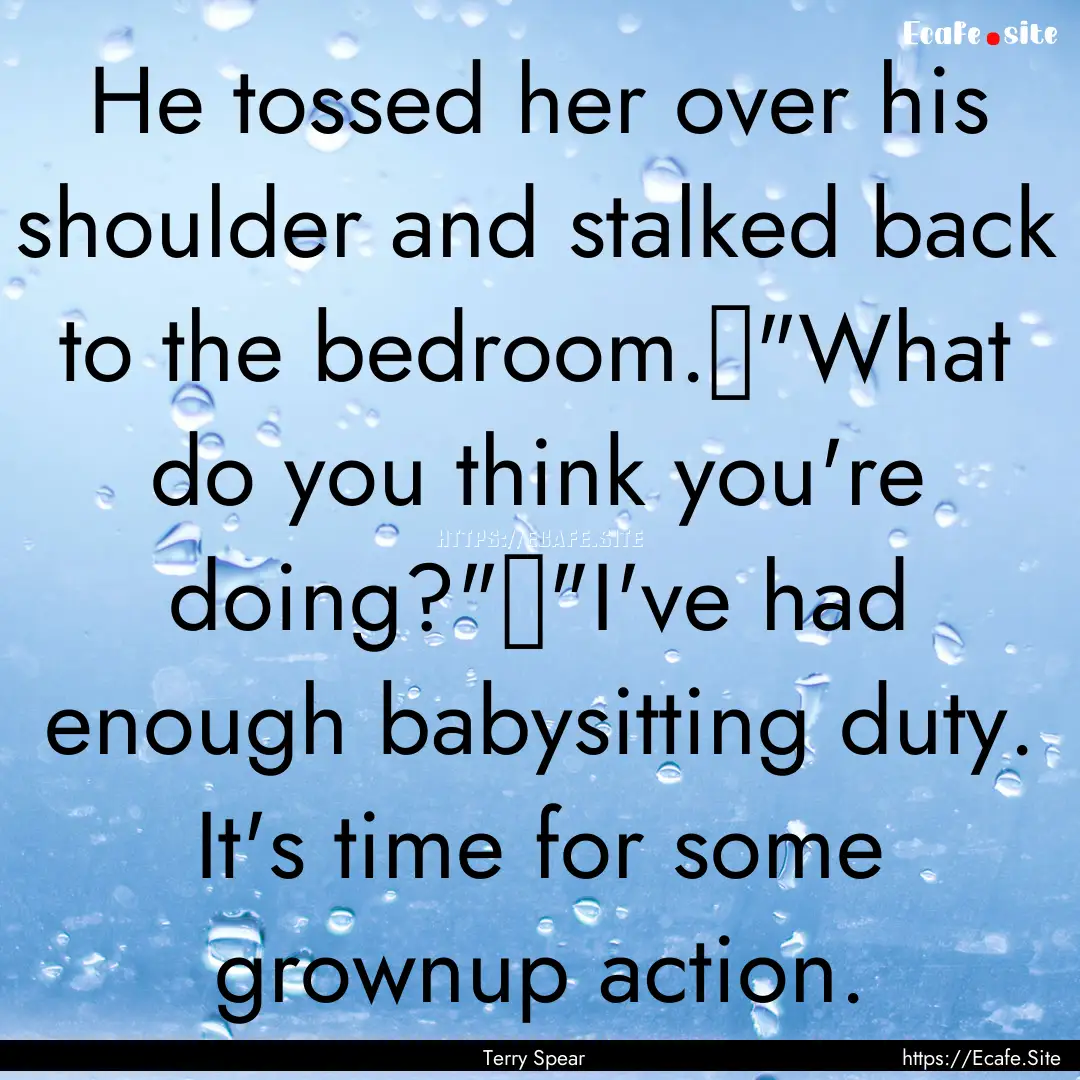 He tossed her over his shoulder and stalked.... : Quote by Terry Spear