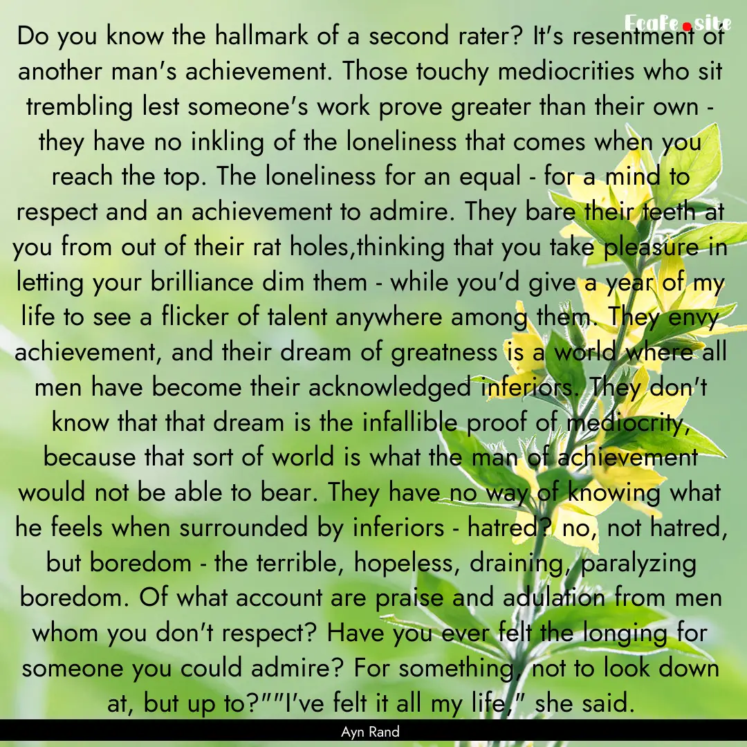 Do you know the hallmark of a second rater?.... : Quote by Ayn Rand