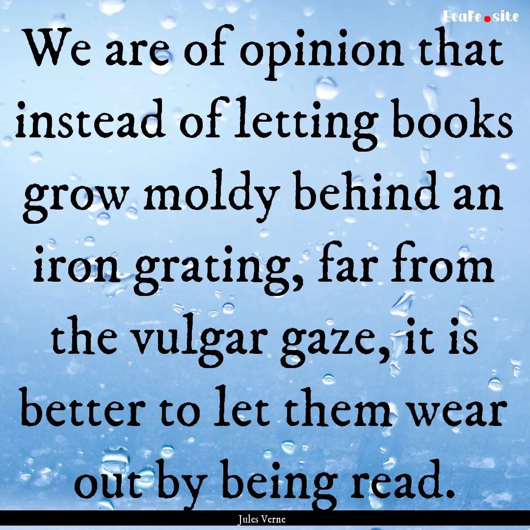 We are of opinion that instead of letting.... : Quote by Jules Verne