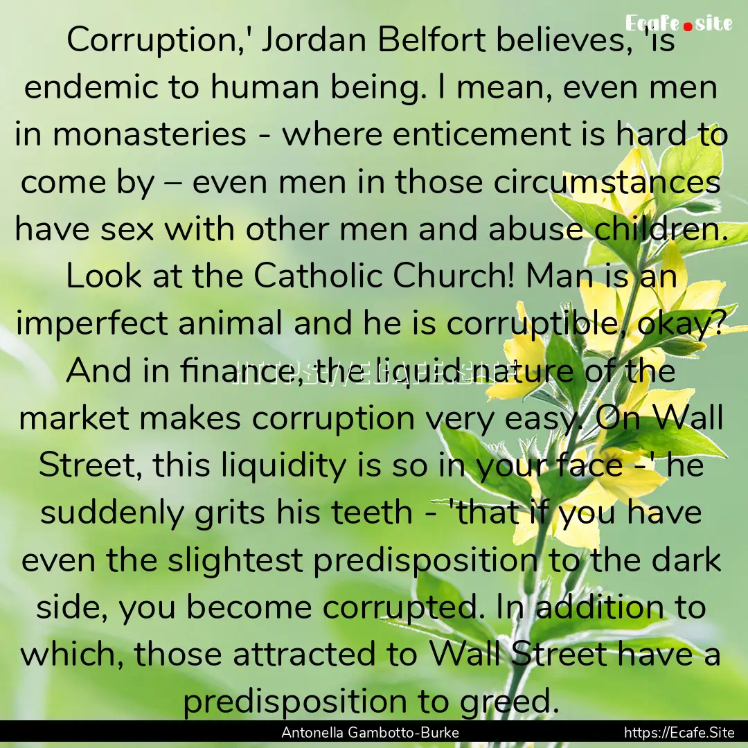 Corruption,' Jordan Belfort believes, 'is.... : Quote by Antonella Gambotto-Burke