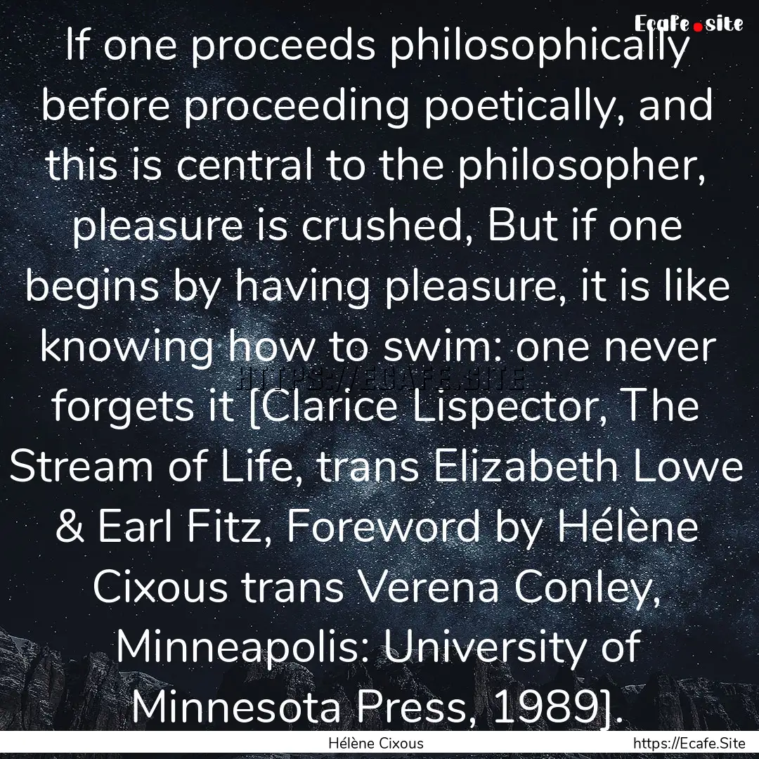 If one proceeds philosophically before proceeding.... : Quote by Hélène Cixous