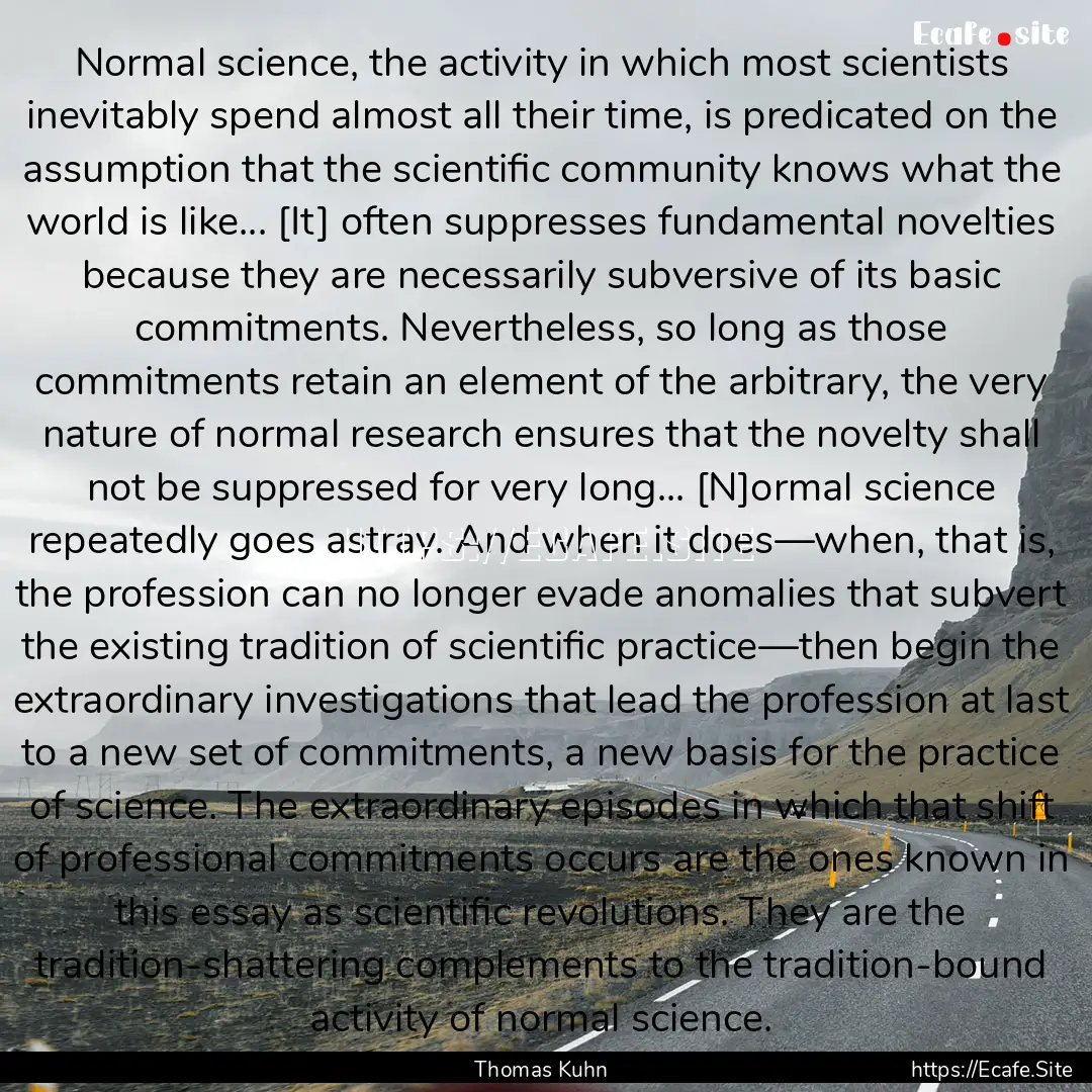 Normal science, the activity in which most.... : Quote by Thomas Kuhn