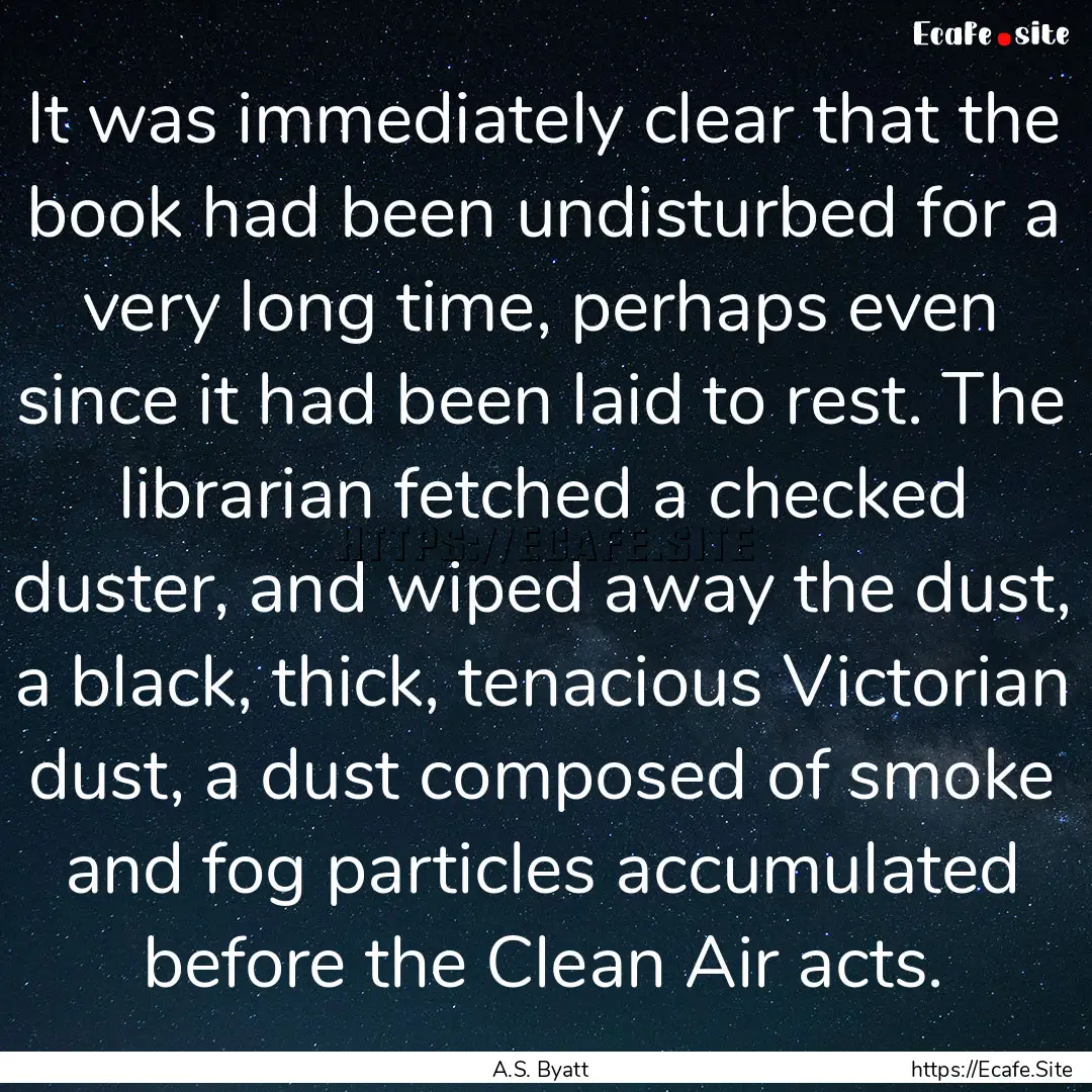 It was immediately clear that the book had.... : Quote by A.S. Byatt