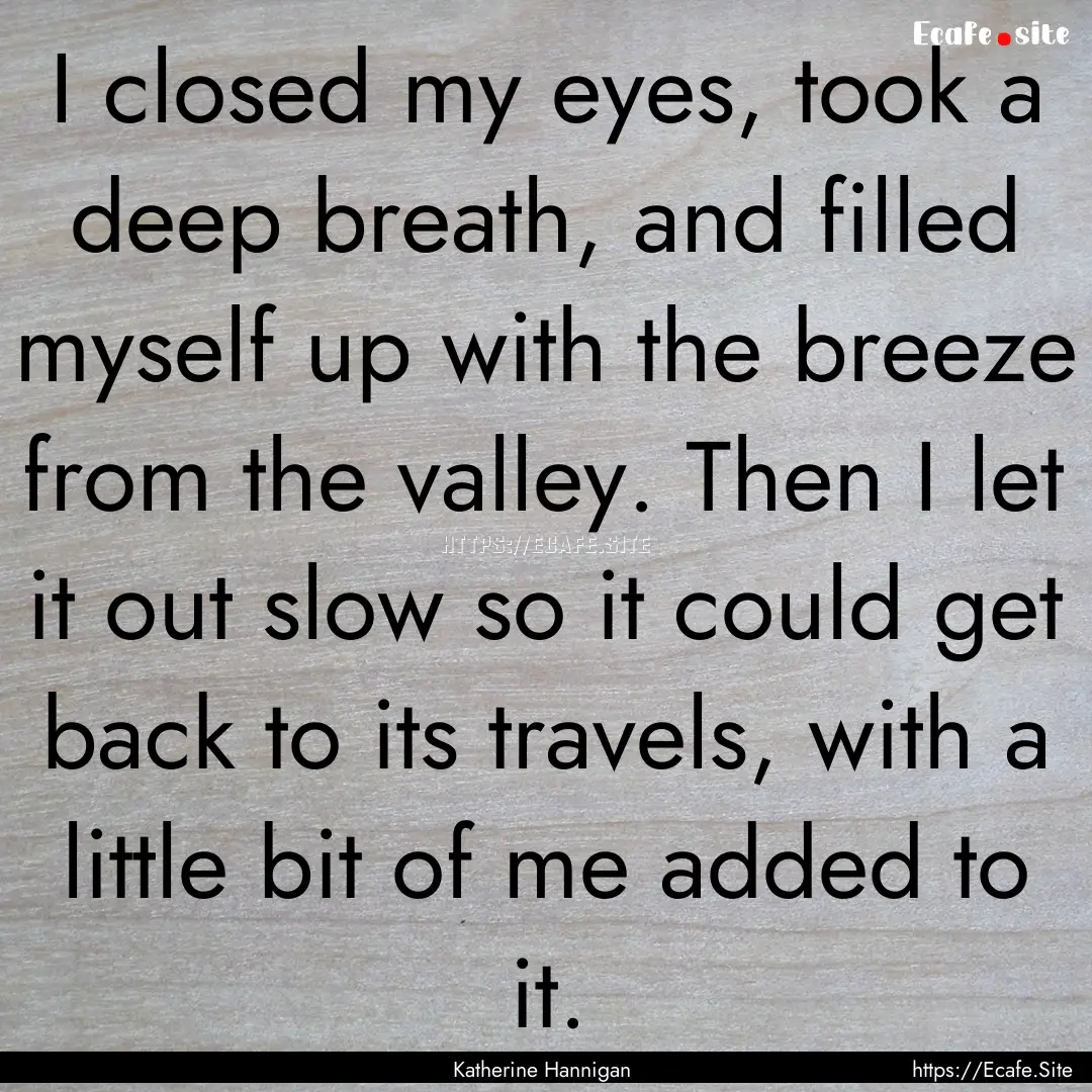 I closed my eyes, took a deep breath, and.... : Quote by Katherine Hannigan