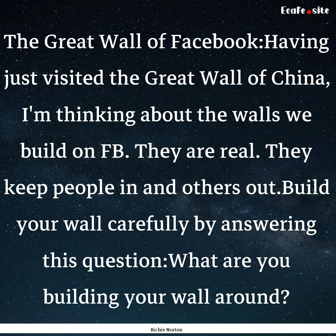 The Great Wall of Facebook:Having just visited.... : Quote by Richie Norton