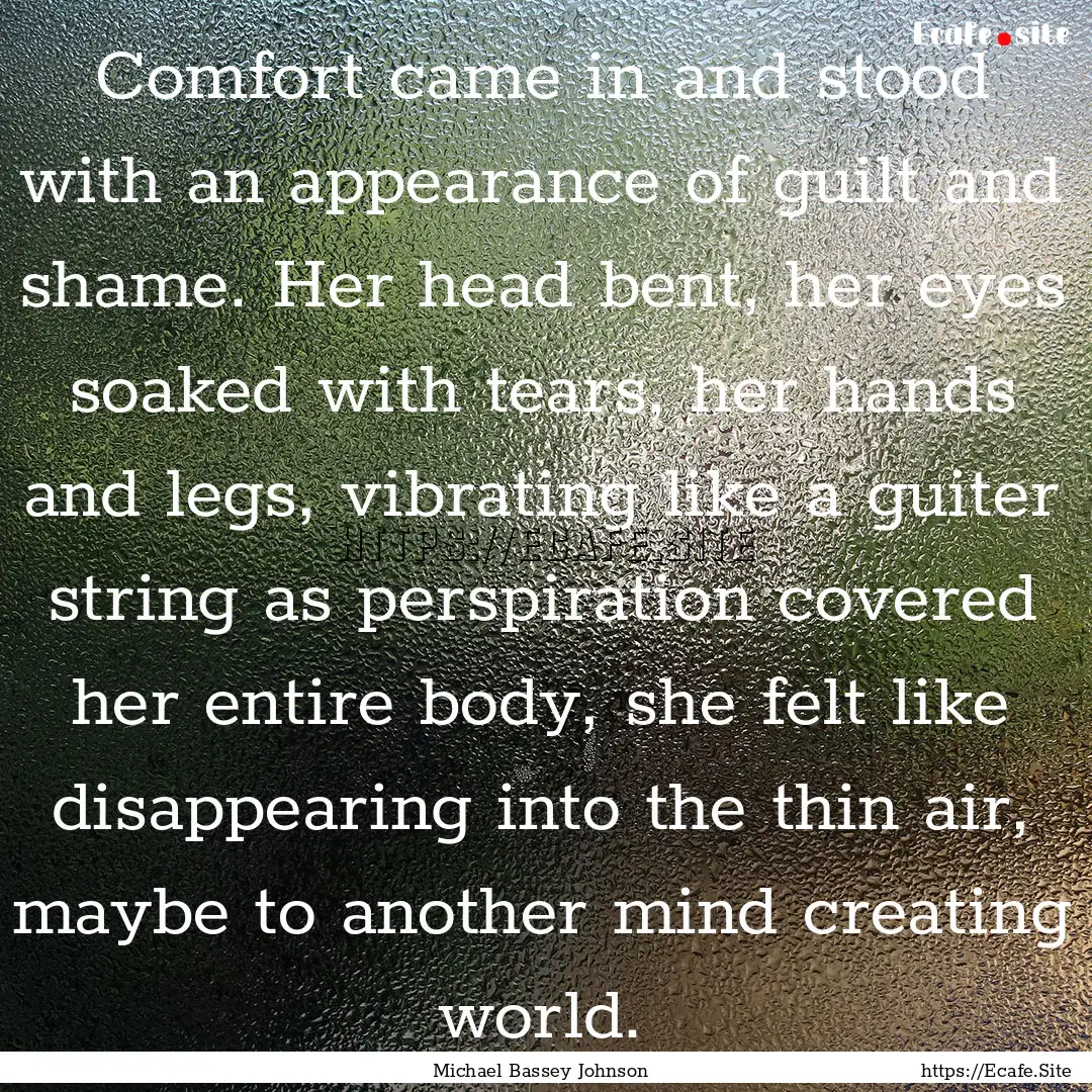 Comfort came in and stood with an appearance.... : Quote by Michael Bassey Johnson