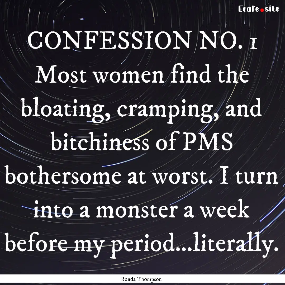 CONFESSION NO. 1 Most women find the bloating,.... : Quote by Ronda Thompson