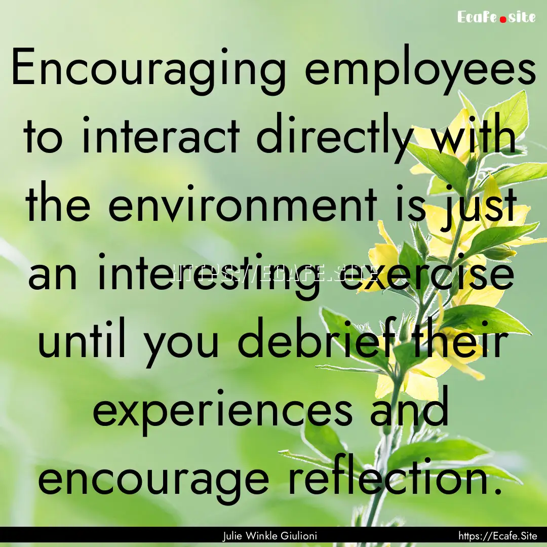 Encouraging employees to interact directly.... : Quote by Julie Winkle Giulioni