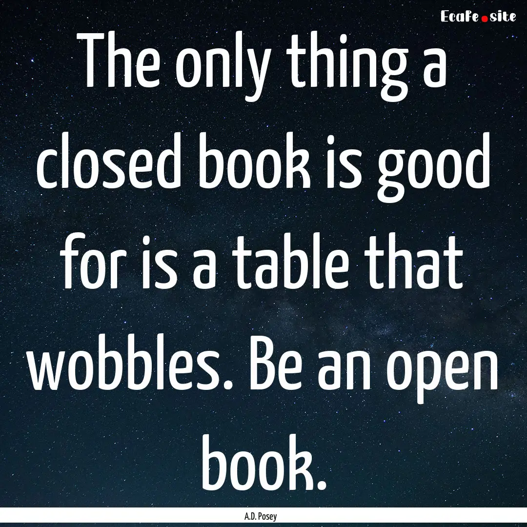 The only thing a closed book is good for.... : Quote by A.D. Posey