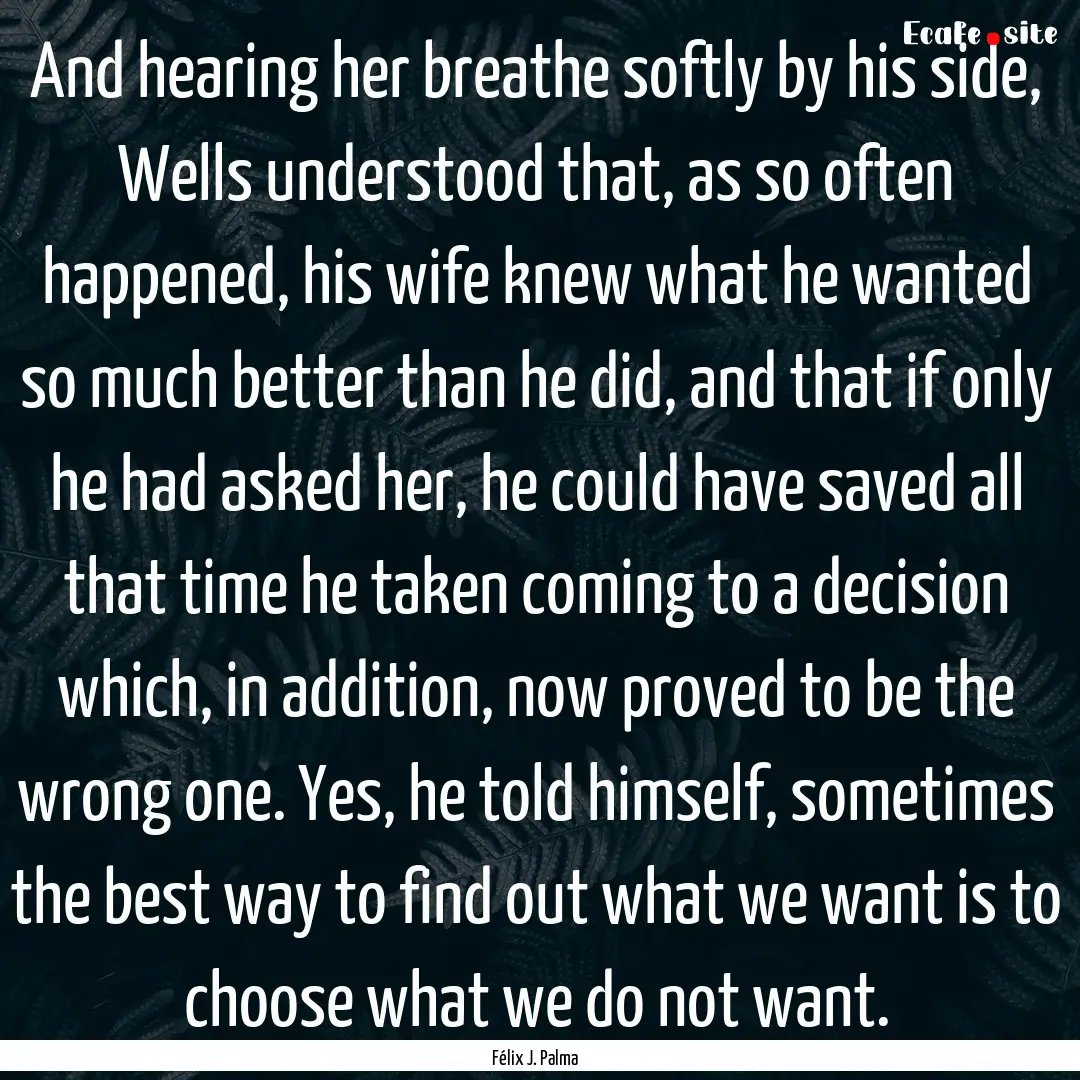 And hearing her breathe softly by his side,.... : Quote by Félix J. Palma