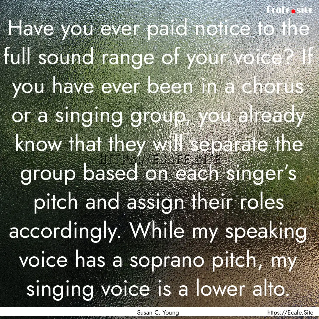 Have you ever paid notice to the full sound.... : Quote by Susan C. Young