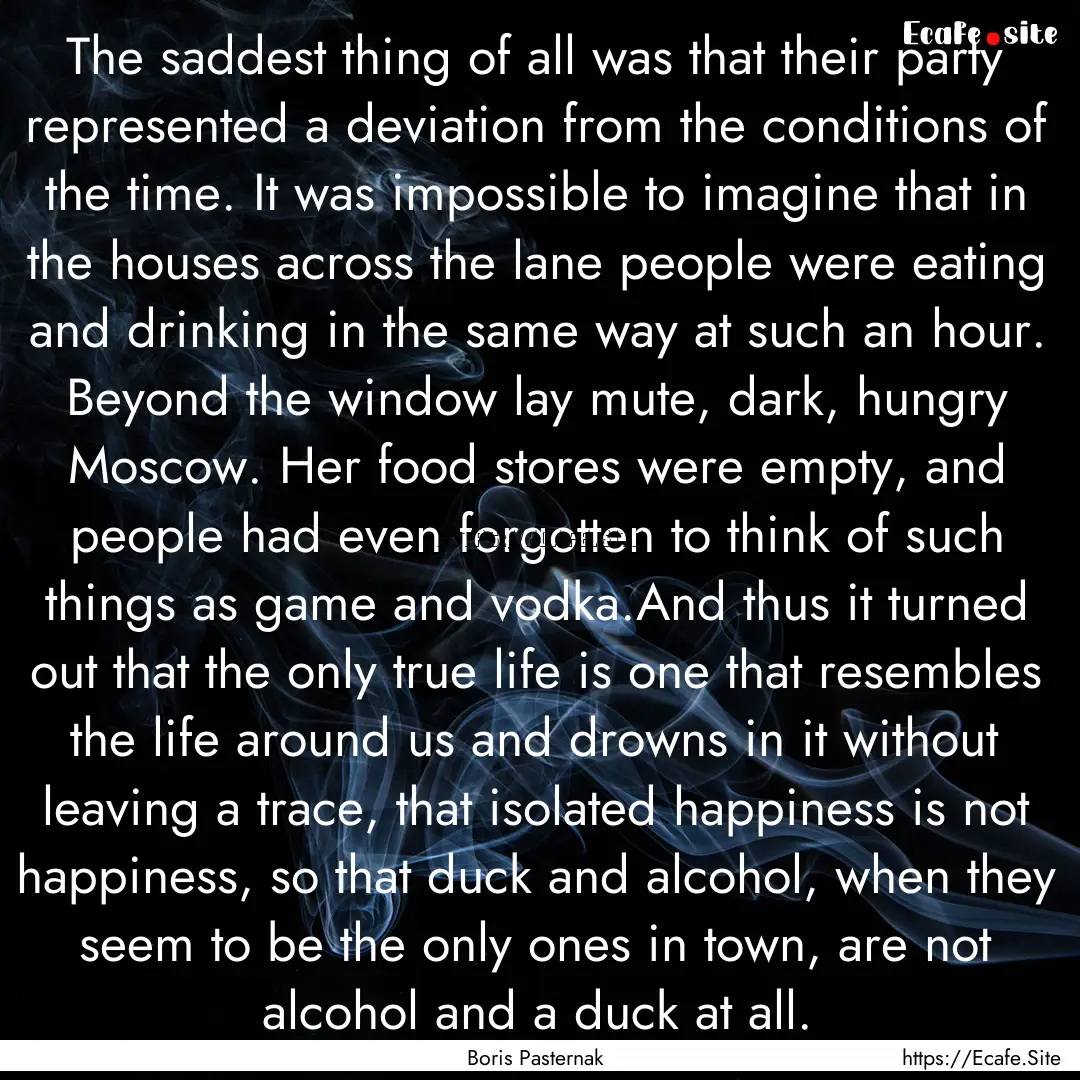 The saddest thing of all was that their party.... : Quote by Boris Pasternak