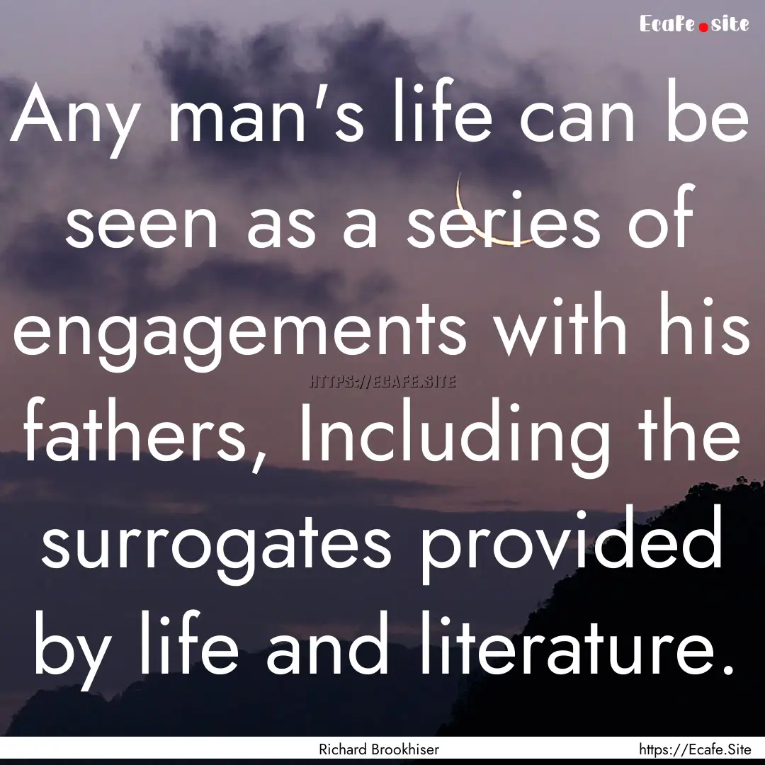 Any man's life can be seen as a series of.... : Quote by Richard Brookhiser