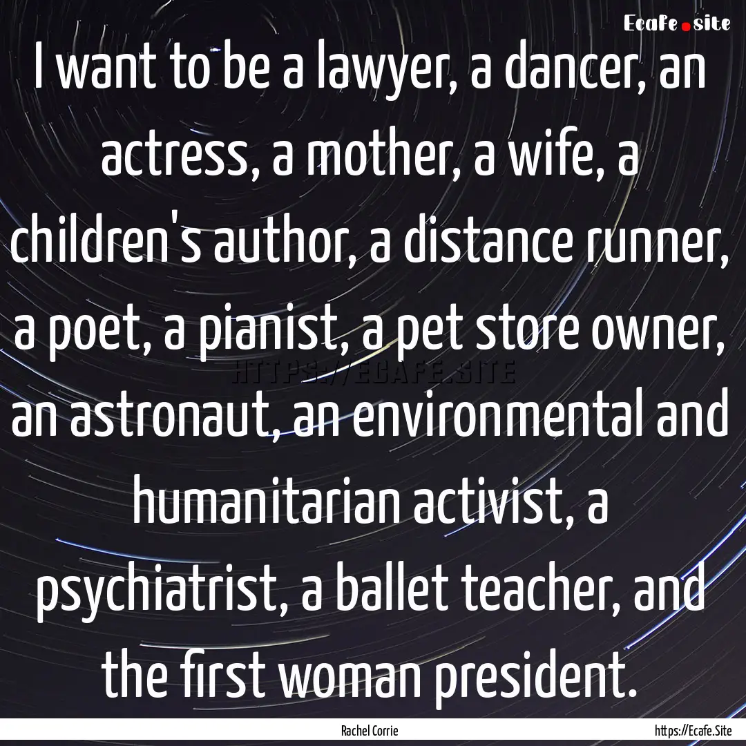 I want to be a lawyer, a dancer, an actress,.... : Quote by Rachel Corrie