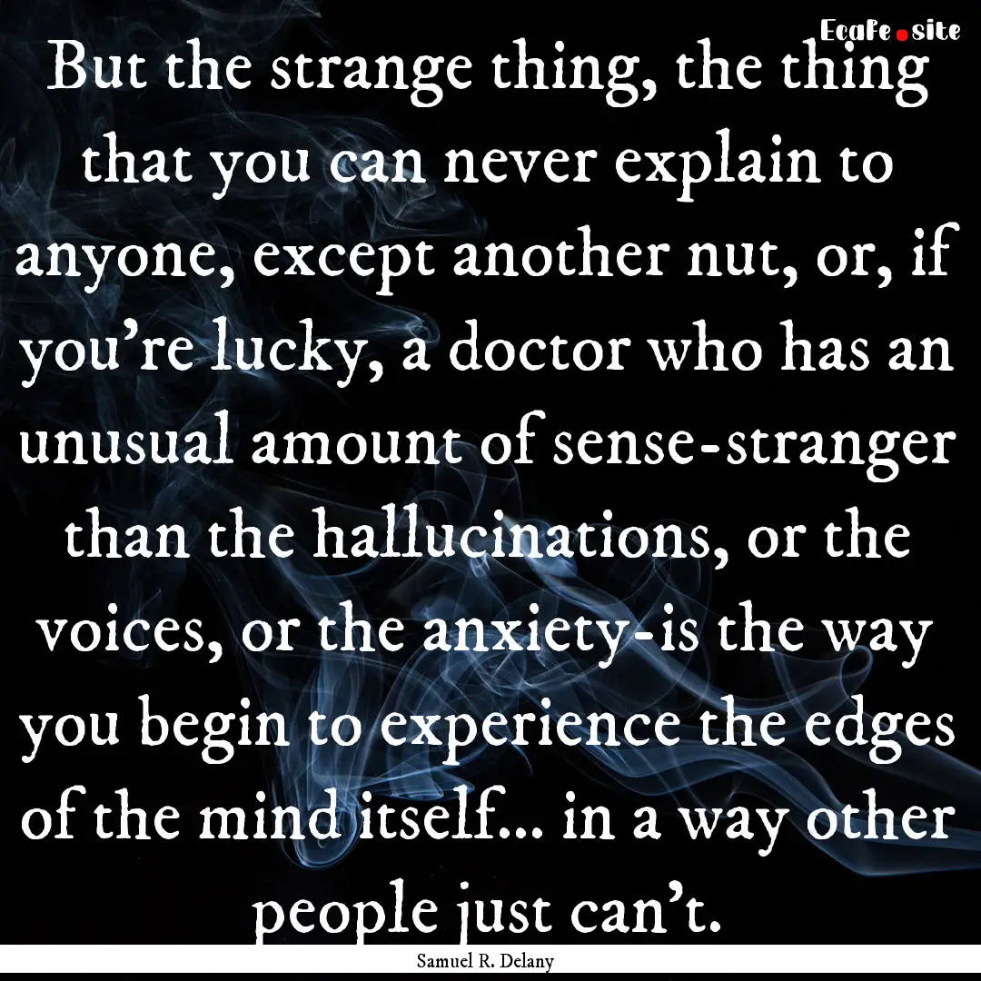 But the strange thing, the thing that you.... : Quote by Samuel R. Delany