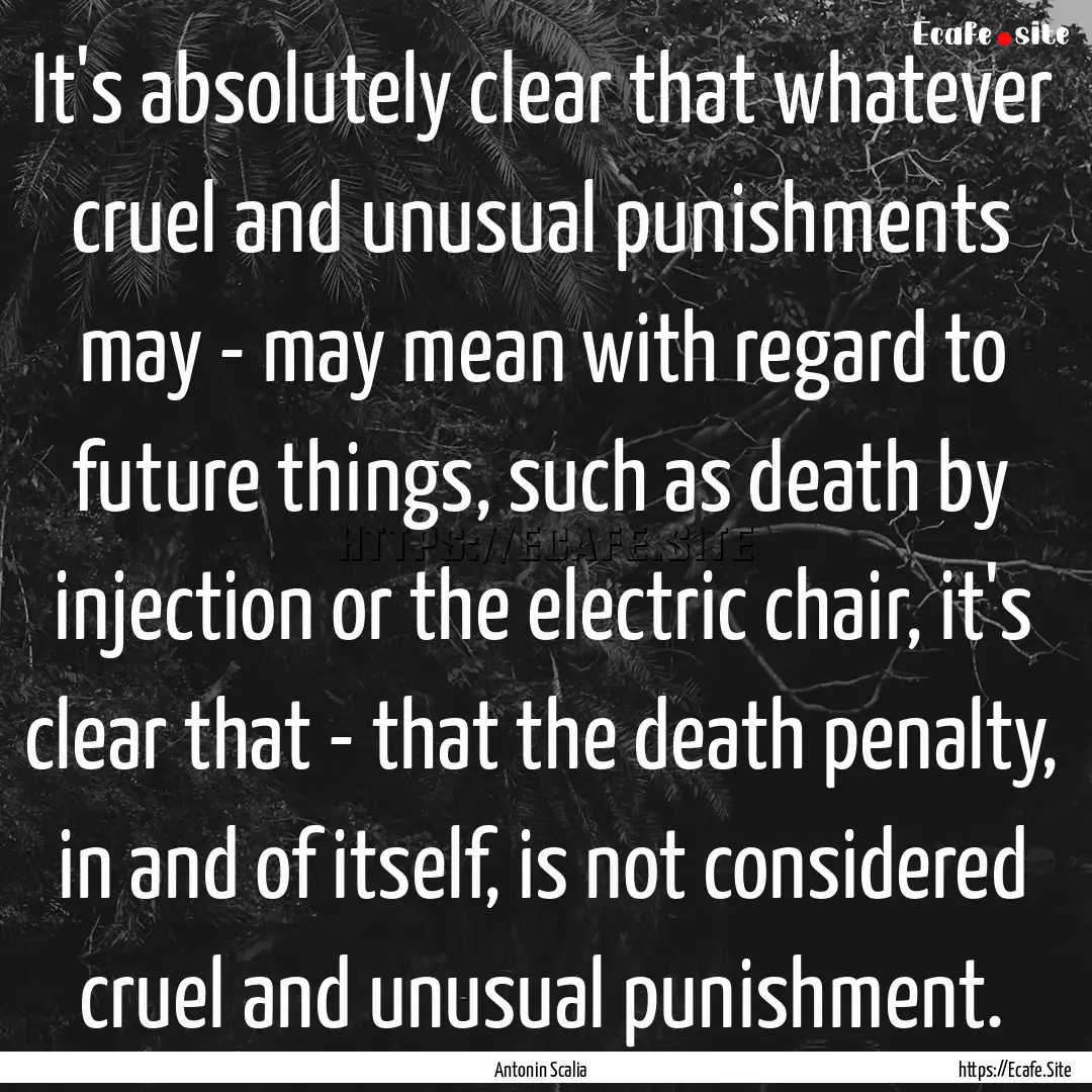 It's absolutely clear that whatever cruel.... : Quote by Antonin Scalia