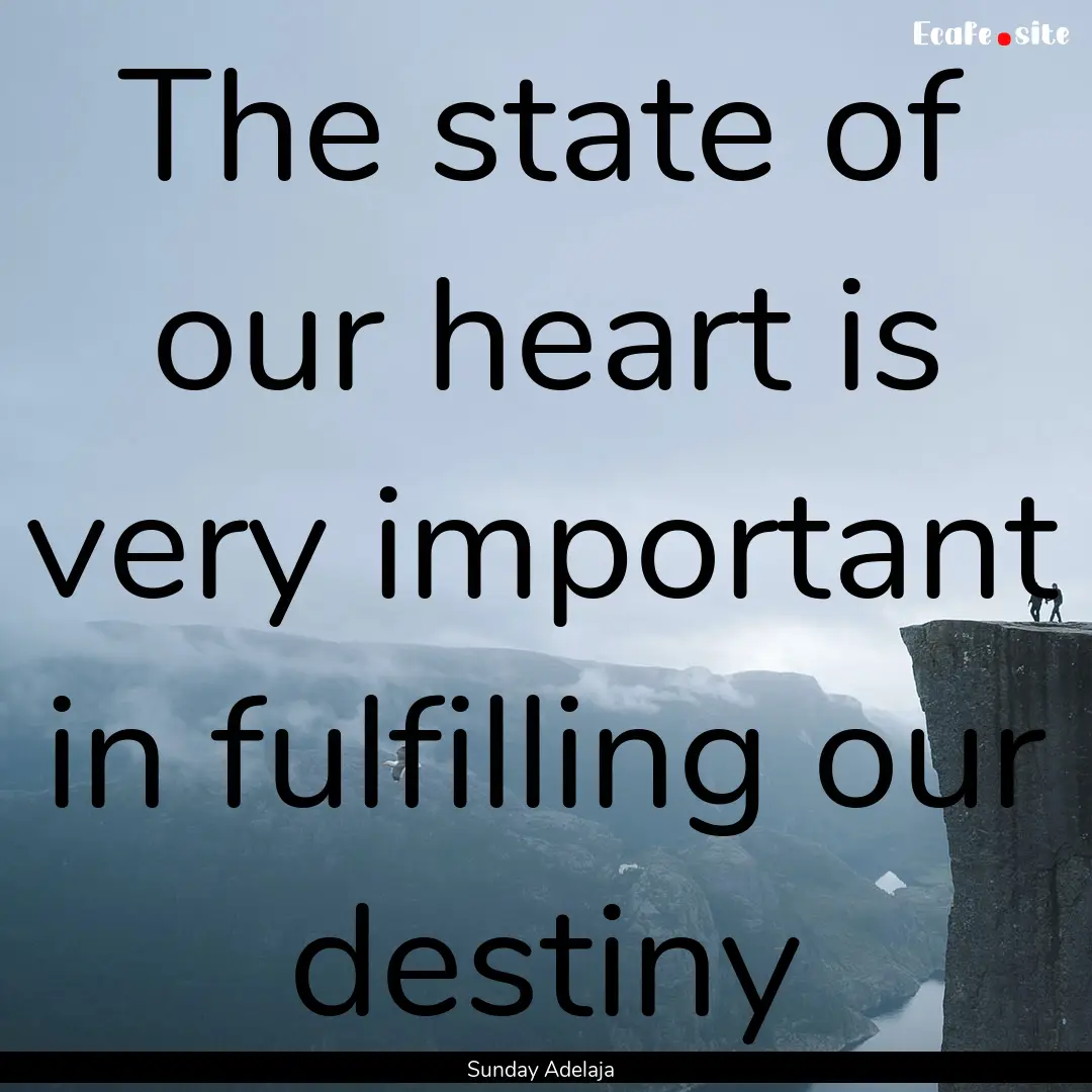 The state of our heart is very important.... : Quote by Sunday Adelaja