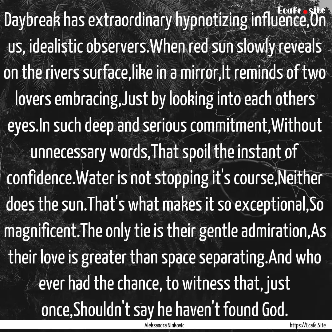 Daybreak has extraordinary hypnotizing influence,On.... : Quote by Aleksandra Ninkovic