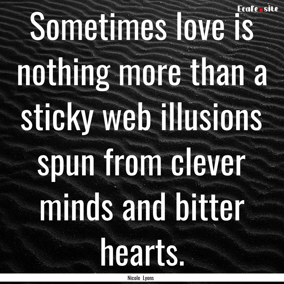 Sometimes love is nothing more than a sticky.... : Quote by Nicole Lyons