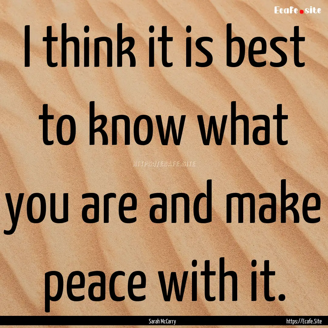 I think it is best to know what you are and.... : Quote by Sarah McCarry