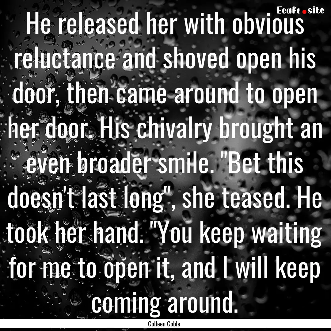 He released her with obvious reluctance and.... : Quote by Colleen Coble