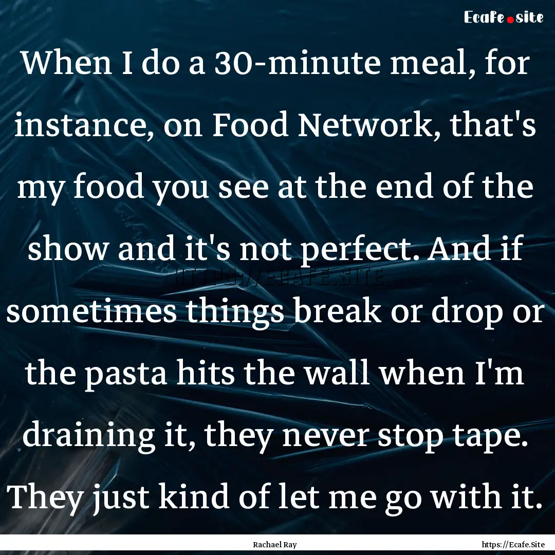 When I do a 30-minute meal, for instance,.... : Quote by Rachael Ray