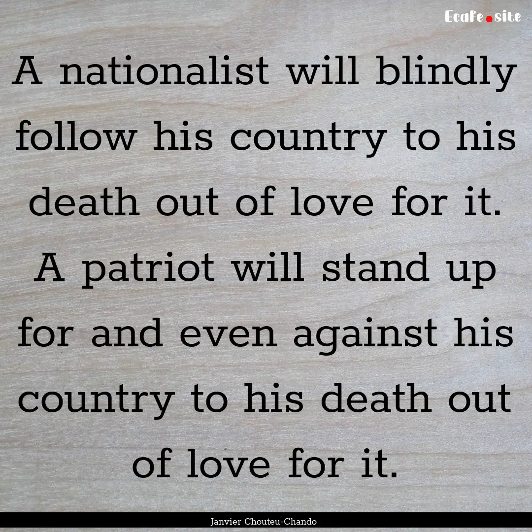 A nationalist will blindly follow his country.... : Quote by Janvier Chouteu-Chando