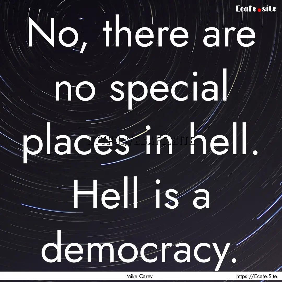 No, there are no special places in hell..... : Quote by Mike Carey