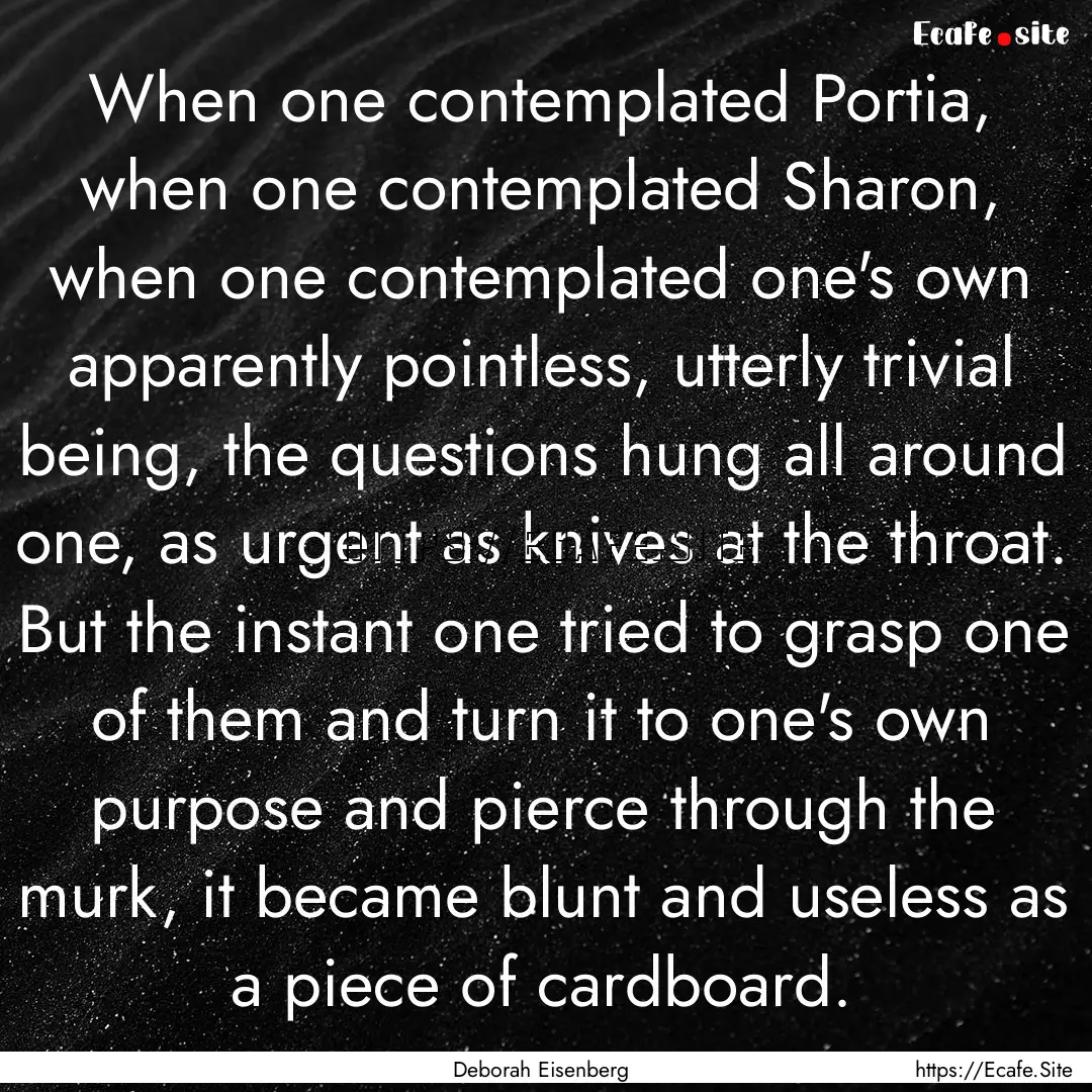 When one contemplated Portia, when one contemplated.... : Quote by Deborah Eisenberg