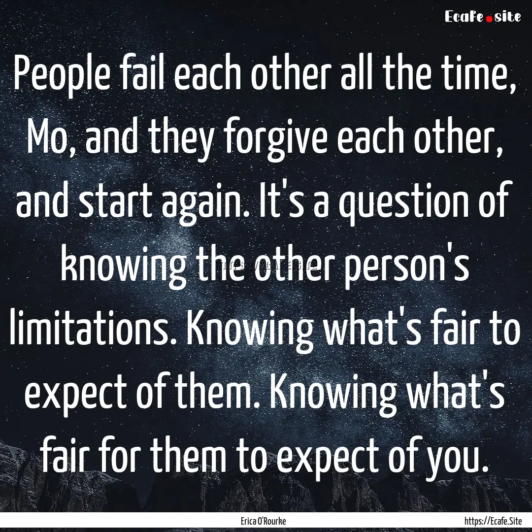 People fail each other all the time, Mo,.... : Quote by Erica O'Rourke