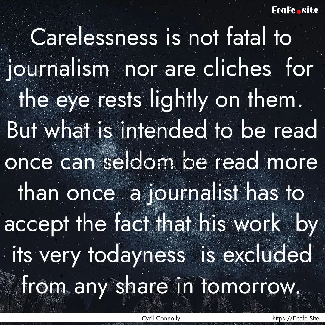 Carelessness is not fatal to journalism .... : Quote by Cyril Connolly