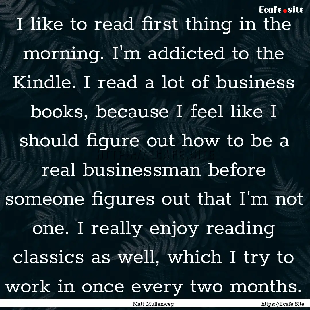 I like to read first thing in the morning..... : Quote by Matt Mullenweg