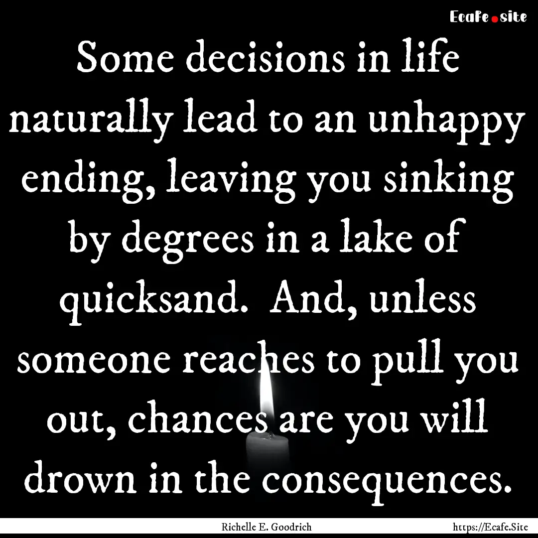 Some decisions in life naturally lead to.... : Quote by Richelle E. Goodrich