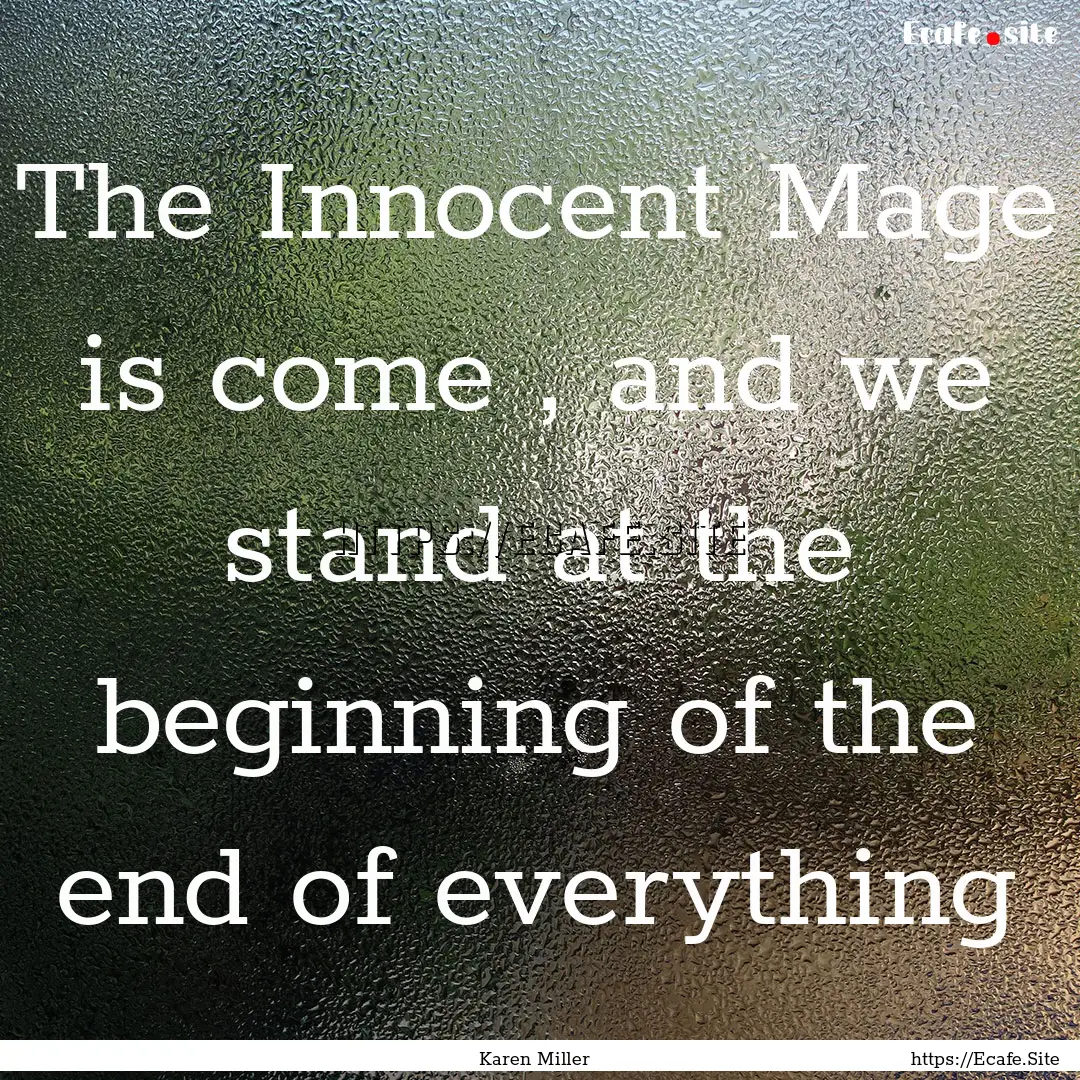 The Innocent Mage is come , and we stand.... : Quote by Karen Miller